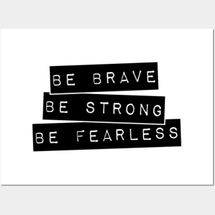 Be brave, Be strong, Be fearless Inspirational Typography design. Posters and Art